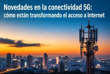 Novedades en la conectividad 5G: cómo están transformando el acceso a Internet