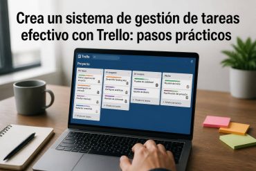 Crea un sistema de gestión de tareas efectivo con Trello: pasos prácticos