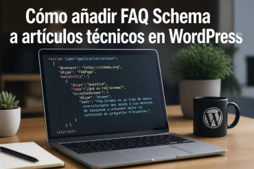 Cómo añadir FAQ Schema a artículos técnicos en WordPress