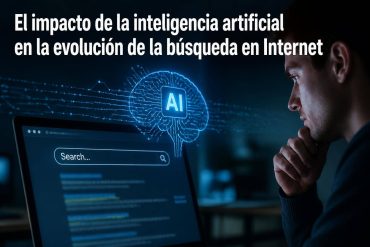 El impacto de la inteligencia artificial en la evolución de la búsqueda en Internet