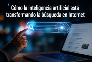Cómo la inteligencia artificial está transformando la búsqueda en Internet