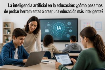 La inteligencia artificial en la educación: ¿cómo pasamos de probar herramientas a crear una educación más inteligente?
