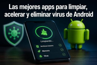 Las mejores apps para limpiar, acelerar y eliminar virus de Android