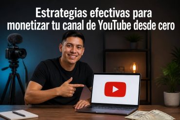 Estrategias efectivas para monetizar tu canal de YouTube desde cero