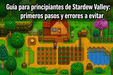 Guía para principiantes de Stardew Valley: primeros pasos y errores a evitar